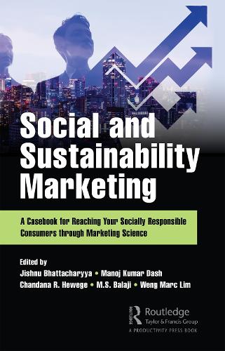 Бумажная книга «Social and Sustainability Marketing: A Casebook for Reaching Your Socially Responsible Consumers through Marketing Science», авторов Чандана Хьюдж, Джишну Бхаттачарья, М.С. Баладжи, Манодж Кумар Даш, Венг Марк Лим - фото №1