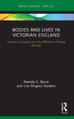 Бумажная книга «Bodies and Lives in Victorian England: Science, Sexuality, and the Affliction of Being Female», авторов Лиза Шапиро Сандерс, Памела К. Стоун - фото №1
