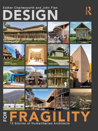Бумажная книга «Design for Fragility: 13 Stories of Humanitarian Architects», авторов Эстер Чарльзворт, Джон Фиен - фото №1