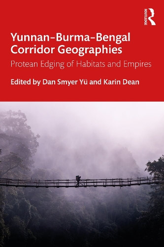 Паперова книга «Yunnan–Burma–Bengal Corridor Geographies: Protean Edging of Habitats and Empires» - фото №1