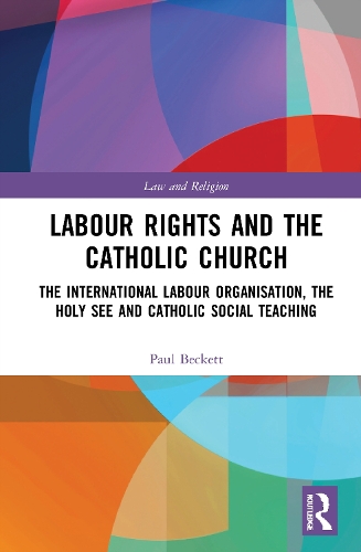 Бумажная книга «Labour Rights and the Catholic Church: The International Labour Organisation, the Holy See and Catholic Social Teaching», автор Пол Бекетт - фото №1