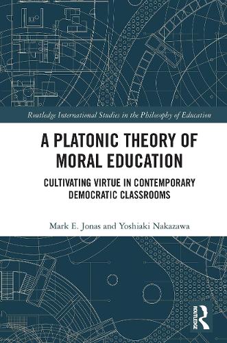 Бумажная книга «A Platonic Theory of Moral Education: Cultivating Virtue in Contemporary Democratic Classrooms», авторов Марк Джонас, Йошиаки Накадзава - фото №1