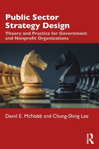 Паперова книга «Public Sector Strategy Design: Theory and Practice for Government and Nonprofit Organizations», авторів Чунг-Шинг Лі, Девід Е. МакНабб - фото №1