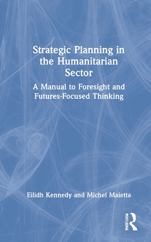 Бумажная книга «Strategic Planning in the Humanitarian Sector: A Manual to Foresight and Futures-Focused Thinking», авторов Эйлид Кеннеди, Мишель Майетта - фото №1