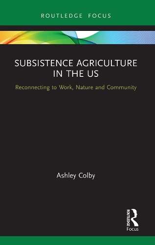 Бумажная книга «Subsistence Agriculture in the US: Reconnecting to Work, Nature and Community», автор Эшли Колби - фото №1