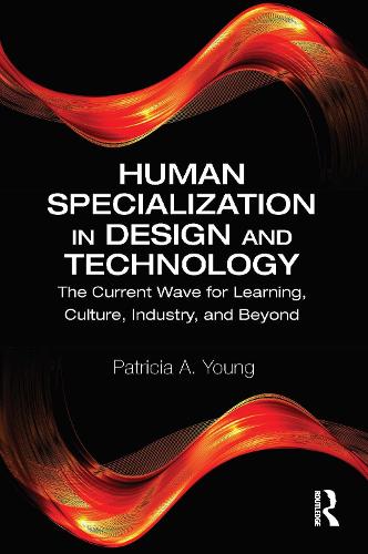Бумажная книга «Human Specialization in Design and Technology: The Current Wave for Learning, Culture, Industry, and Beyond», автор Патриция А. Янг - фото №1