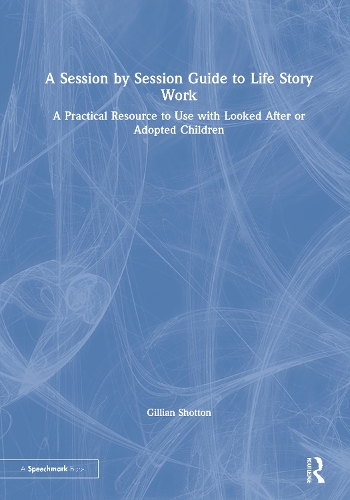 Паперова книга «A Session by Session Guide to Life Story Work: A Practical Resource to Use with Looked After or Adopted Children», автор Джилліан Шоттон - фото №1