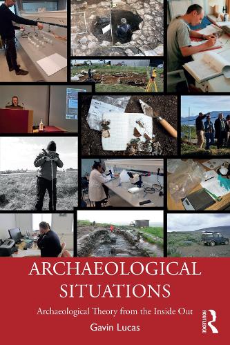 Паперова книга «Archaeological Situations: Archaeological Theory from the Inside Out», автор Гевін Лукас - фото №1