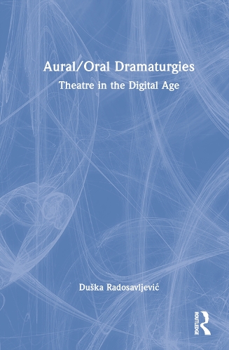 Бумажная книга «Aural/Oral Dramaturgies: Theatre in the Digital Age», автор Душка Радосавлевич - фото №1