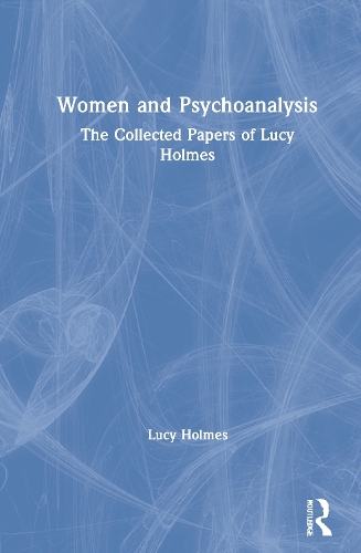 Бумажная книга «Women and Psychoanalysis: The Collected Papers of Lucy Holmes», автор Люси Холмс - фото №1