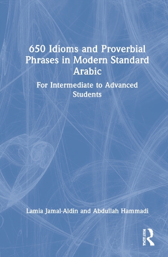 Паперова книга «650 Idioms and Proverbial Phrases in Modern Standard Arabic: For Intermediate to Advanced Students», авторів Абдулла Хаммаді, Ламія Джамал-Алдін - фото №1