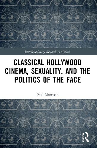 Бумажная книга «Classical Hollywood Cinema, Sexuality, and the Politics of the Face», автор Пол Моррисон - фото №1