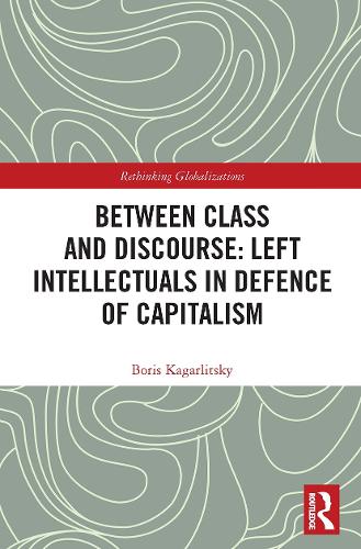 [object Object] «Between Class and Discourse: Left Intellectuals in Defence of Capitalism», автор Борис Кагарлицький - фото №1