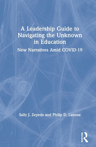 Бумажная книга «A Leadership Guide to Navigating the Unknown in Education: New Narratives Amid COVID-19», авторов Филип Д. Лануэ, Салли Дж. Зепеда - фото №1