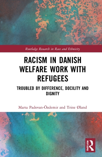 Бумажная книга «Racism in Danish Welfare Work with Refugees: Troubled by Difference, Docility and Dignity», авторов Марта Падован-Оздемир, Трине Эланд - фото №1