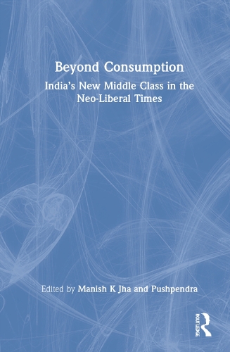Бумажная книга «Beyond Consumption: India’s New Middle Class in the Neo-Liberal Times» - фото №1