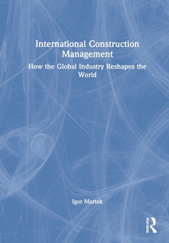 Бумажная книга «International Construction Management: How the Global Industry Reshapes the World», автор Игорь Мартек - фото №1