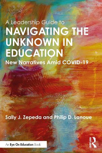 Бумажная книга «A Leadership Guide to Navigating the Unknown in Education: New Narratives Amid COVID-19», авторов Филип Д. Лануэ, Салли Дж. Зепеда - фото №1