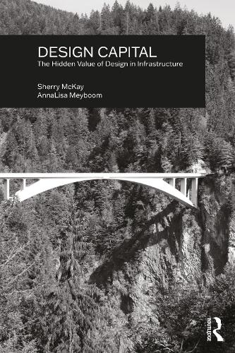 Паперова книга «Design Capital: The Hidden Value of Design in Infrastructure», авторів Анна-Ліза Мейбум, Шеррі Маккей - фото №1