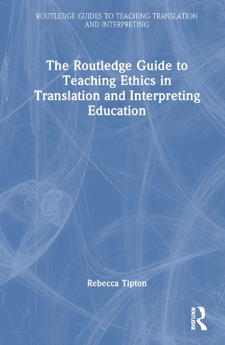 [object Object] «The Routledge Guide to Teaching Ethics in Translation and Interpreting Education», автор Ребекка Тіптон - фото №1