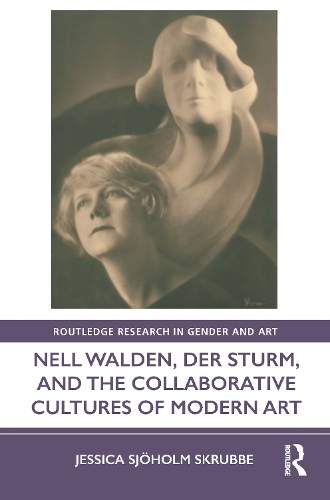 Паперова книга «Nell Walden, Der Sturm, and the Collaborative Cultures of Modern Art», автор Джессіка Сьохольм Скруббе - фото №1