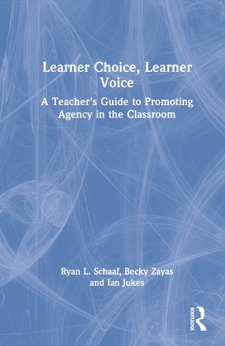 Бумажная книга «Learner Choice, Learner Voice: A Teacher’s Guide to Promoting Agency in the Classroom», авторов Бекки Зайас, Иэн Джукс, Райан Л Шааф - фото №1
