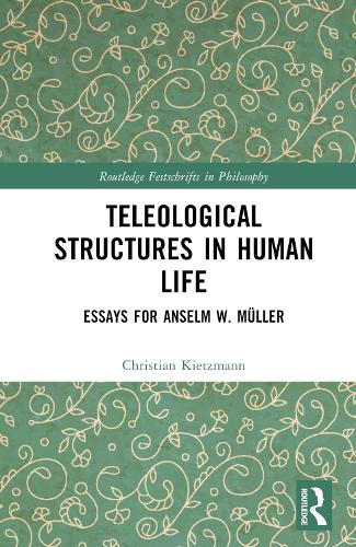 Бумажная книга «Teleological Structures in Human Life: Essays in Honor of Anselm W. Müller» - фото №1