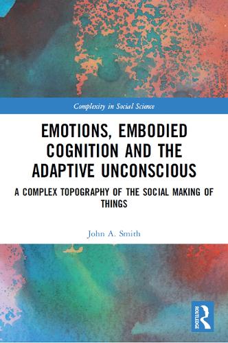 [object Object] «Emotions, Embodied Cognition and the Adaptive Unconscious: A Complex Topography of the Social Making of Things», автор Джон А. Сміт - фото №1