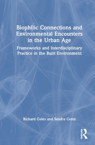 Бумажная книга «Biophilic Connections and Environmental Encounters in the Urban Age: Frameworks and Interdisciplinary Practice in the Built Environment», авторов Ричард Коулз, Сандра Коста - фото №1