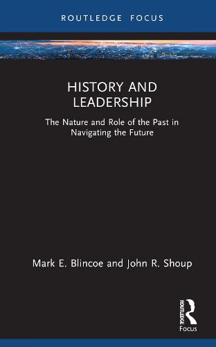 Бумажная книга «History and Leadership: The Nature and Role of the Past in Navigating the Future», авторов Джон Р. Шоуп, Марк Э. Блинко - фото №1