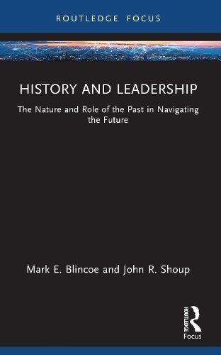 Бумажная книга «History and Leadership: The Nature and Role of the Past in Navigating the Future», авторов Джон Р. Шоуп, Марк Э. Блинко - фото №1
