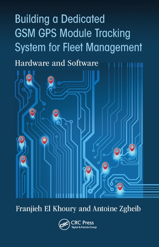 Паперова книга «Building a Dedicated GSM GPS Module Tracking System for Fleet Management: Hardware and Software», авторів Антуан Згейб, Франджіє Ель Хурі - фото №1