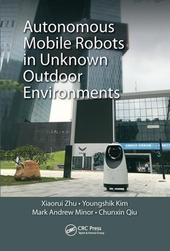 Бумажная книга «Autonomous Mobile Robots in Unknown Outdoor Environments», авторов Чуньсинь Цю, Марк А. Минор, Сяоруй Чжу, Еншик Ким - фото №1