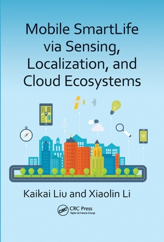 [object Object] «Mobile SmartLife via Sensing, Localization, and Cloud Ecosystems», авторов Кайкай Лю, Сяолинь Ли - фото №1