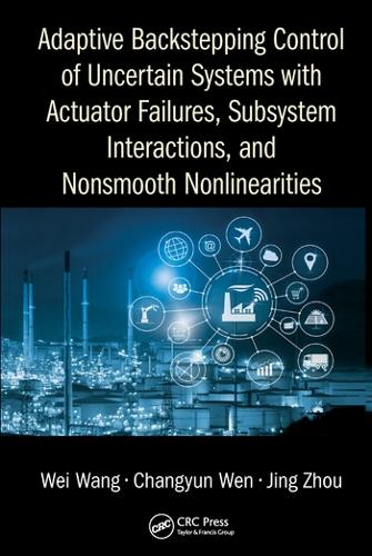 Паперова книга «Adaptive Backstepping Control of Uncertain Systems with Actuator Failures, Subsystem Interactions, and Nonsmooth Nonlinearities», авторів Чанюнь Вень, Цзін Чжоу, Вей Ван - фото №1