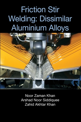 Бумажная книга «Friction Stir Welding: Dissimilar Aluminium Alloys», авторов Аршад Нур Сиддики, Нур Заман Хан, Захид Ахтар Хан - фото №1