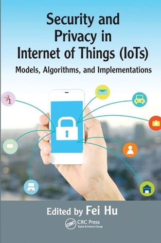 Паперова книга «Security and Privacy in Internet of Things (IoTs): Models, Algorithms, and Implementations», автор Фей Ху - фото №1