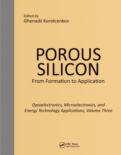 Бумажная книга «Porous Silicon: From Formation to Applications: Optoelectronics, Microelectronics, and Energy Technology Applications, Volume Three» - фото №1