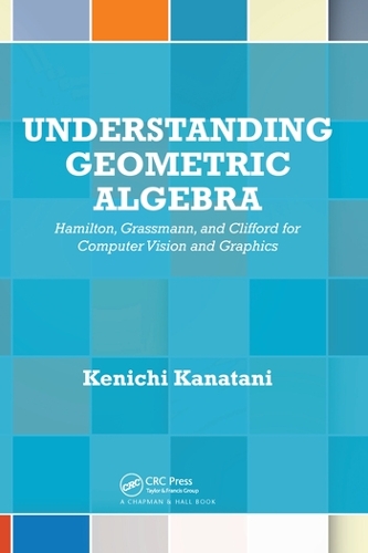 Бумажная книга «Understanding Geometric Algebra: Hamilton, Grassmann, and Clifford for Computer Vision and Graphics», автор Кеничи Канатани - фото №1