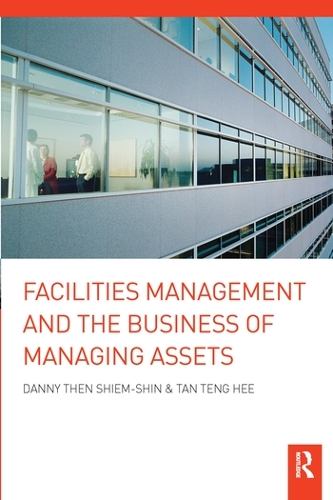 Паперова книга «Facilities Management and the Business of Managing Assets», авторів Денні Тен Шім Шин, Тан Тенг Хі - фото №1