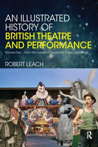 Бумажная книга «An Illustrated History of British Theatre and Performance: Volume Two - From the Industrial Revolution to the Digital Age», автор Роберт Лич - фото №1