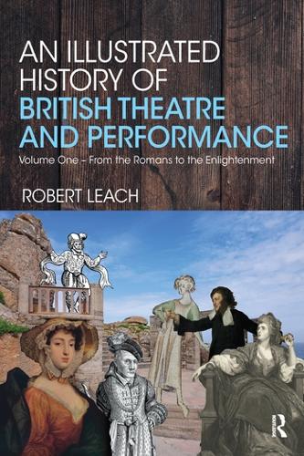 Бумажная книга «An Illustrated History of British Theatre and Performance: Volume One - From the Romans to the Enlightenment», автор Роберт Лич - фото №1