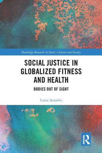 Бумажная книга «Social Justice in Globalized Fitness and Health: Bodies Out of Sight», автор Лаура Аззарито - фото №1