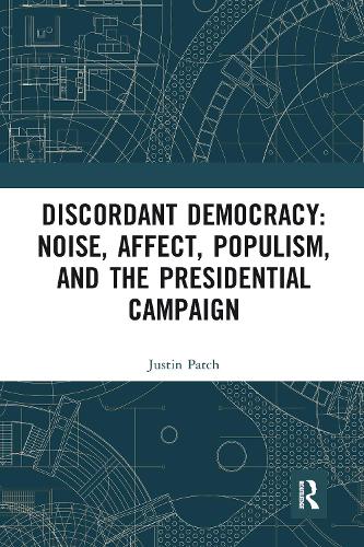 Бумажная книга «Discordant Democracy: Noise, Affect, Populism, and the Presidential Campaign», автор Джастин Пэтч - фото №1