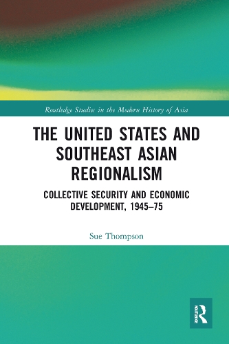 Бумажная книга «The United States and Southeast Asian Regionalism: Collective Security and Economic Development, 1945–75», автор Сью Томпсон - фото №1