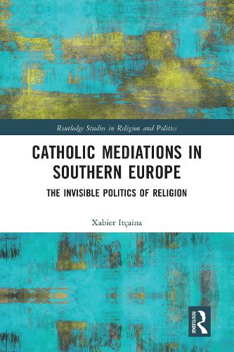 Бумажная книга «Catholic Mediations in Southern Europe: The Invisible Politics of Religion», автор Ксабьер Итсайна - фото №1
