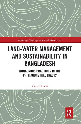 Бумажная книга «Land-Water Management and Sustainability in Bangladesh: Indigenous practices in the Chittagong Hill Tracts», автор Ранджан Датта - фото №1