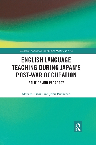 Паперова книга «English Language Teaching during Japan's Post-war Occupation: Politics and Pedagogy», авторів Джон Б'юкенен, Маюмі Охара - фото №1