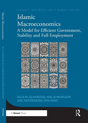 Бумажная книга «Islamic Macroeconomics: A Model for Efficient Government, Stability and Full Employment», авторов Нуреддин Кричен, Раджа Альмарзоки, Валид Мансур - фото №1