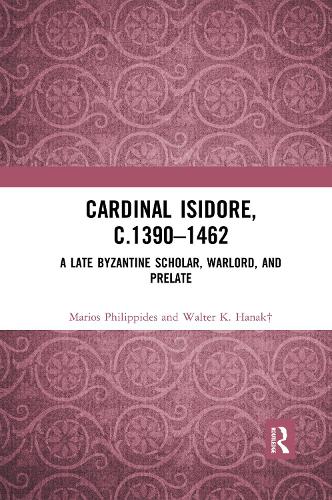 Бумажная книга «Cardinal Isidore (c.1390–1462): A Late Byzantine Scholar, Warlord, and Prelate», авторов Мариос Филиппидес, Уолтер К. Ханак - фото №1